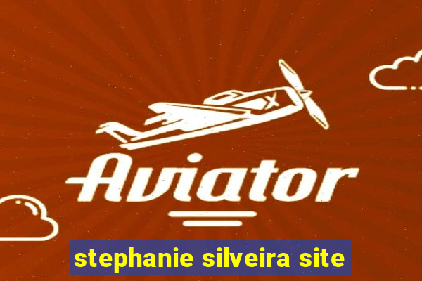 stephanie silveira site